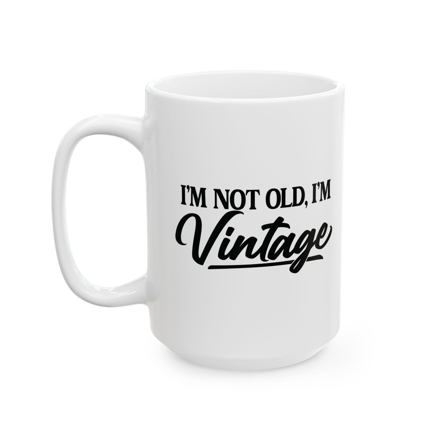 I’m Not Old, I’m Vintage - White Mug (11oz/15oz)