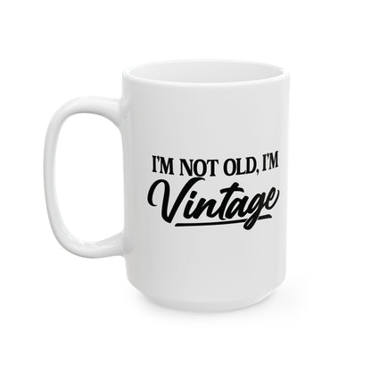 I’m Not Old, I’m Vintage - White Mug (11oz/15oz)