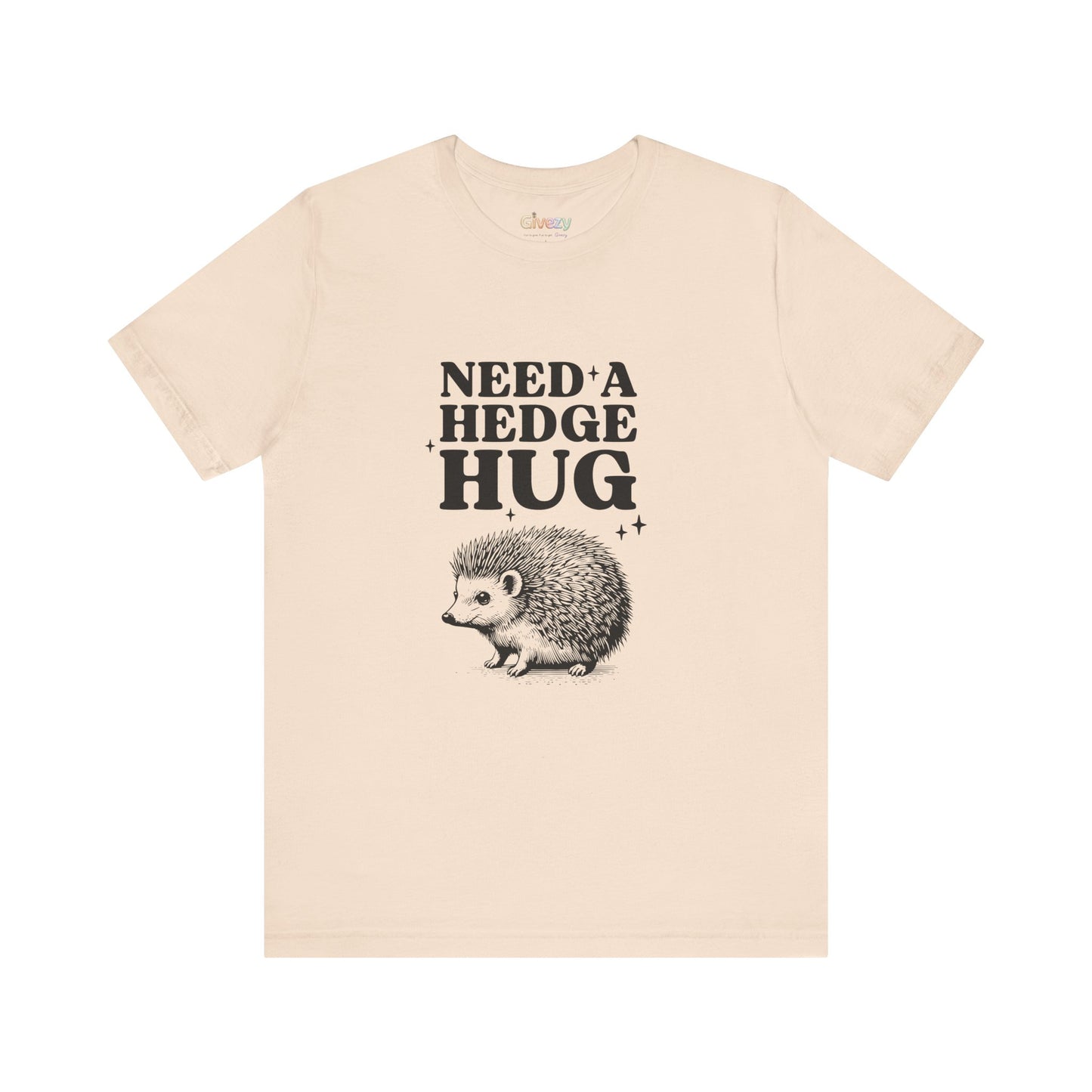 Brauche eine Hecken-Umarmung – Unisex-Grafik-T-Shirt