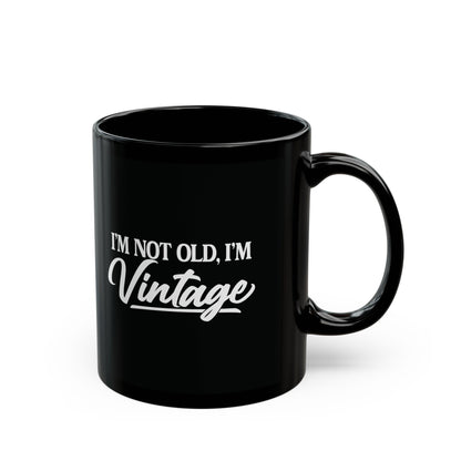 I’m Not Old, I’m Vintage - Black Mug (11oz/15oz)