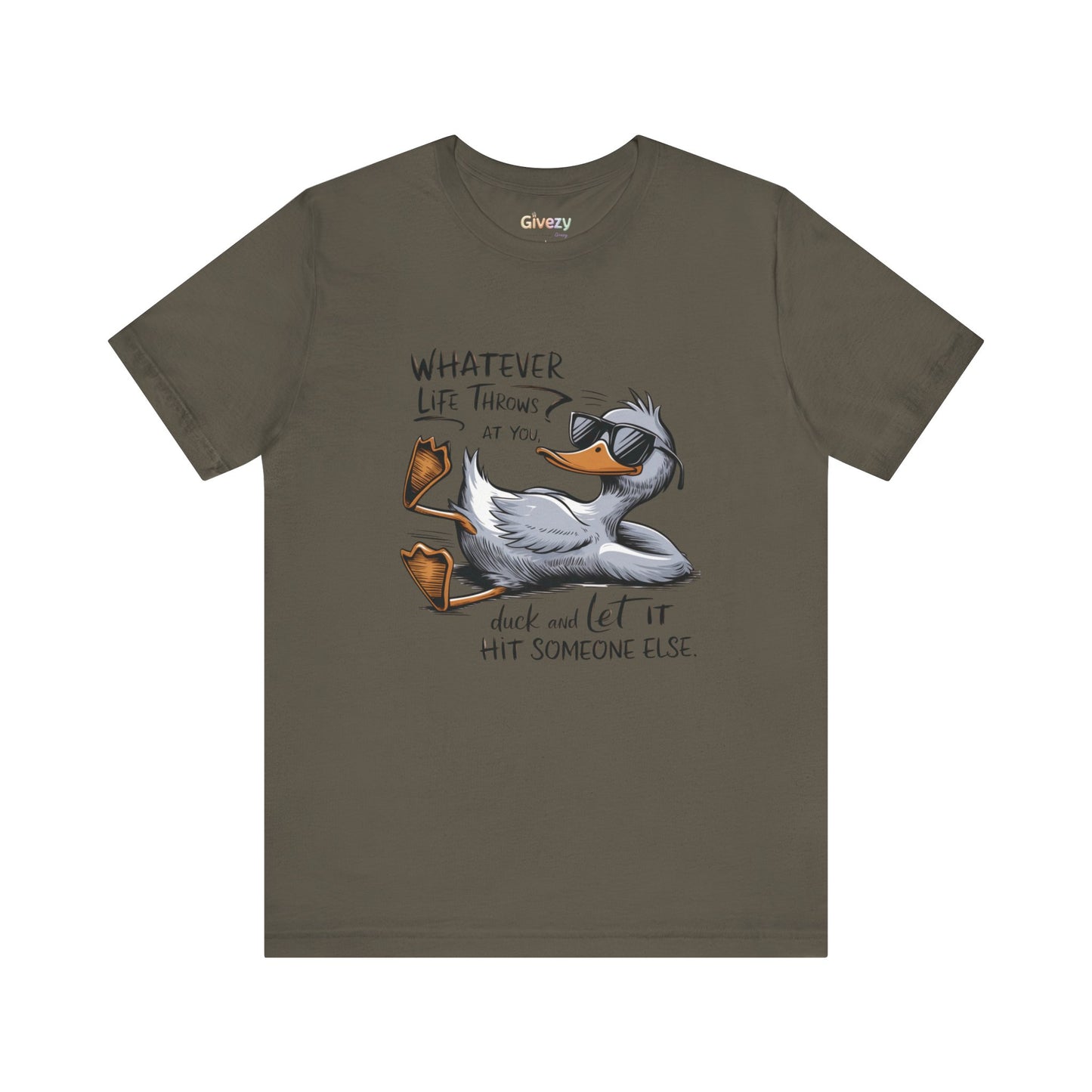 Was auch immer das Leben dir zumutet ... duck dich und lass es jemand anderen treffen – Unisex-Grafik-T-Shirt