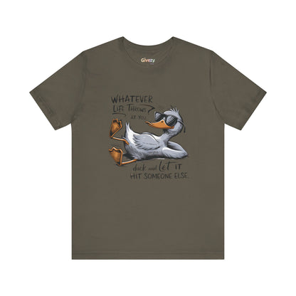 Was auch immer das Leben dir zumutet ... duck dich und lass es jemand anderen treffen – Unisex-Grafik-T-Shirt