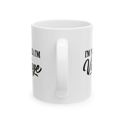 I’m Not Old, I’m Vintage - White Mug (11oz/15oz)
