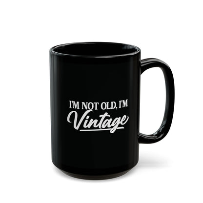 I’m Not Old, I’m Vintage - Black Mug (11oz/15oz)