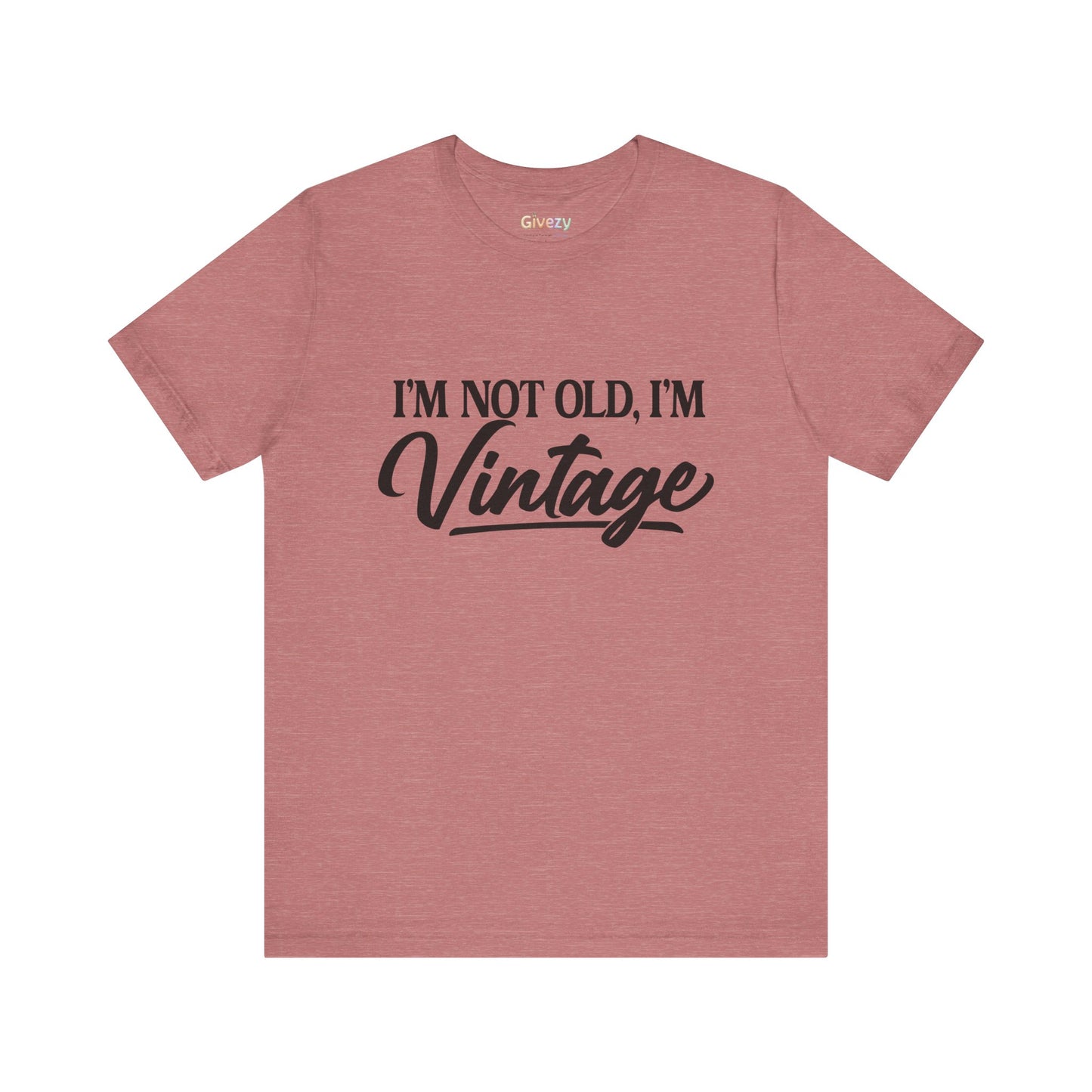 I’m Not Old, I’m Vintage — Unisex Graphic T-Shirt