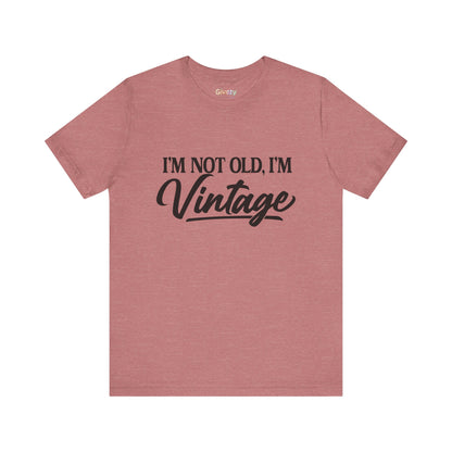 I’m Not Old, I’m Vintage — Unisex Graphic T-Shirt