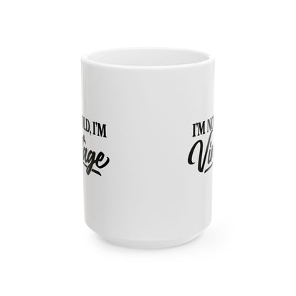 I’m Not Old, I’m Vintage - White Mug (11oz/15oz)