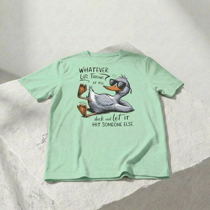 Was auch immer das Leben dir zumutet ... duck dich und lass es jemand anderen treffen – Unisex-Grafik-T-Shirt