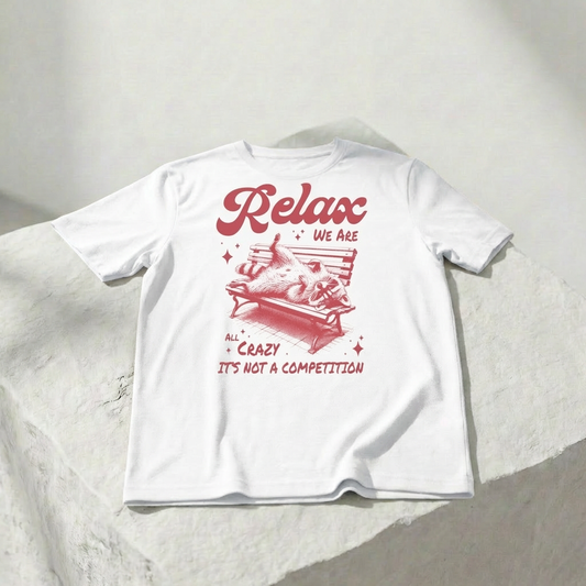 Relax, We Are All Crazy — It’s Not a Competition Unisex Graphic T-Shirt